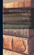 Mathematical Tables: Containing Logarithms of Numbers, Logarithmic Sines, Tangents, and Secants, Natural Sines, Traverse Table, Table of Me di Robert Hamilton edito da LEGARE STREET PR