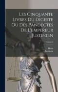 Les Cinquante Livres Du Digeste Ou Des Pandectes De L'empereur Justinien; Volume 2 di Hulot, Berthelot edito da LEGARE STREET PR