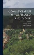 Commentarius de toleranda obsidione; di Isaac Casaubon edito da LEGARE STREET PR