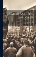 Labor And The Employer di Samuel Gompers edito da LEGARE STREET PR