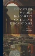 Philostrati Minoris Imagines Et Callistrati Descriptiones di Philostratus, Callistratus edito da LEGARE STREET PR