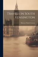 Travels in South Kensington di Moncure Daniel Conway edito da LEGARE STREET PR