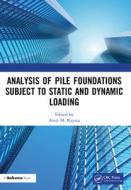 Analysis Of Pile Foundations Subject To Static And Dynamic Loading edito da Taylor & Francis Ltd