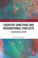 Coercive Sanctions And International Conflicts di Mark Daniel Jaeger edito da Taylor & Francis Ltd
