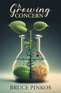 A Growing Concern di Bruce Pinkos edito da FriesenPress