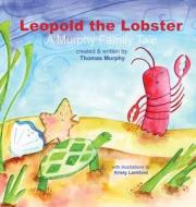 Leopold the Lobster di Thomas Murphy edito da LIGHTNING SOURCE INC