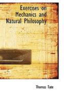Exercises On Mechanics And Natural Philosophy di Thomas Tate edito da Bibliolife