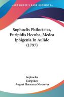 Sophoclis Philoctetes, Euripidis Hecuba, Medea Iphigenia in Aulide (1797) di Sophocles, Euripides edito da Kessinger Publishing