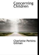 Concerning Children di Charlotte Perkins Gilman edito da Bibliolife