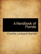 A Handbook Of Florida di Charles Ledyard Norton edito da Bibliolife