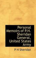 Personal Memoirs Of P.h. Sheridan General, United States Army di P H Sheridan edito da Bibliolife