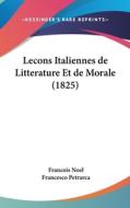 Lecons Italiennes de Litterature Et de Morale (1825) di Francois Noel, Francesco Petrarca edito da Kessinger Publishing