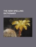 The New Spelling Dictionary di John Entick edito da Rarebooksclub.com