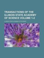 Transactions of the Illinois State Academy of Science Volume 1-2 di Illinois State Academy of Science edito da Rarebooksclub.com