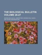 The Biological Bulletin Volume 26-27 di Marine Biological Laboratory edito da Rarebooksclub.com