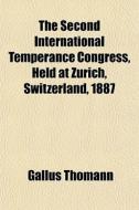 The Second International Temperance Cong di Gallus Thomann edito da General Books