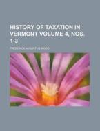 History Of Taxation In Vermont di D.E. Ed. Wood, D. E. Ed Wood edito da Rarebooksclub.com