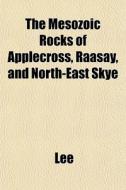 The Mesozoic Rocks Of Applecross, Raasay di Jenny Lee edito da General Books