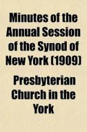Minutes Of The Annual Session Of The Syn di Presbyterian Church in the York edito da General Books