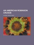 An American Robinson Crusoe di Samuel Buell Allison edito da Rarebooksclub.com