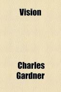 Vision di Charles Gardner edito da General Books