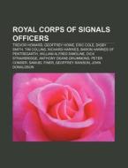 Royal Corps Of Signals Officers: Trevor Howard, Geoffrey Howe, Eric Cole, Digby Smith, Tim Collins, Richard Harries di Source Wikipedia edito da Books Llc, Wiki Series