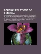 Foreign relations of Senegal di Source Wikipedia edito da Books LLC, Reference Series