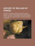 History Of Ireland By Period: Lordship O di Books Llc edito da Books LLC, Wiki Series