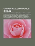 Chukotka Autonomous Okrug: Chukchi Peopl di Books Llc edito da Books LLC, Wiki Series
