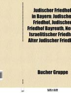 Jüdischer Friedhof in Bayern di Quelle Wikipedia edito da Books LLC, Reference Series