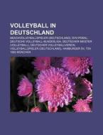 Volleyball in Deutschland di Quelle Wikipedia edito da Books LLC, Reference Series