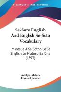 Se-Suto English and English Se-Suto Vocabulary: Mantsue a Se Sotho Le Se English Le Hlaloso EA 'Ona (1893) di Adolphe Mabille, Edouard Jacottet edito da Kessinger Publishing