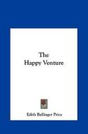 The Happy Venture di Edith Ballinger Price edito da Kessinger Publishing