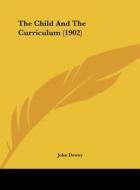 The Child and the Curriculum (1902) di John Dewey edito da Kessinger Publishing