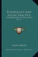 Psychology and Social Practice: Contributions to Education No. II di John Dewey edito da Kessinger Publishing