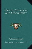 Mental Conflicts and Misconduct di William Healy edito da Kessinger Publishing