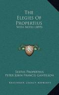 The Elegies of Propertius: With Notes (1895) di Sextus Propertius edito da Kessinger Publishing