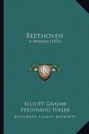 Beethoven: A Memoir (1876) di Elliott Graeme edito da Kessinger Publishing