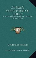 St. Paul's Conception of Christ: Or the Doctrine of the Second Adam (1897) di David Somerville edito da Kessinger Publishing