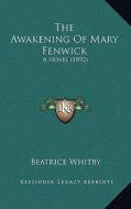 The Awakening of Mary Fenwick: A Novel (1892) di Beatrice Whitby edito da Kessinger Publishing