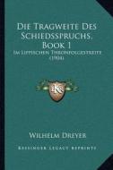 Die Tragweite Des Schiedsspruchs, Book 1: Im Lippischen Thronfolgestreite (1904) di Wilhelm Dreyer edito da Kessinger Publishing