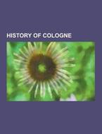 History Of Cologne di Source Wikipedia edito da University-press.org