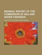 Biennial Report of the Commission of Sea and Shore Fisheries di Maine Dept of Sea and Fisheries edito da Rarebooksclub.com