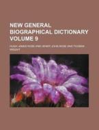 New General Biographical Dictionary Volume 9 di Hugh James Rose edito da Rarebooksclub.com