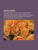 Ecología di Fuente Wikipedia edito da Books LLC, Reference Series