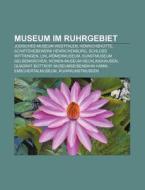 Museum im Ruhrgebiet di Quelle Wikipedia edito da Books LLC, Reference Series