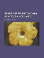 State Aid To Secondary Schools (volume 3 ) di David Rhys Jones edito da General Books Llc