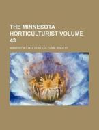 The Minnesota Horticulturist Volume 43 di Minnesota State Society edito da Rarebooksclub.com