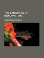 The Language of Handwriting; A Textbook of Graphology di Richard Dimsdale Stocker edito da Rarebooksclub.com