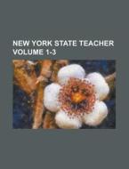 New York State Teacher Volume 1-3 di Anonymous edito da Rarebooksclub.com